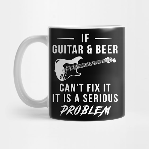 Strum & Sip: If Guitar and Beer Can't Fix It, It's a Serious Problem Tee | Hoodie by MKGift